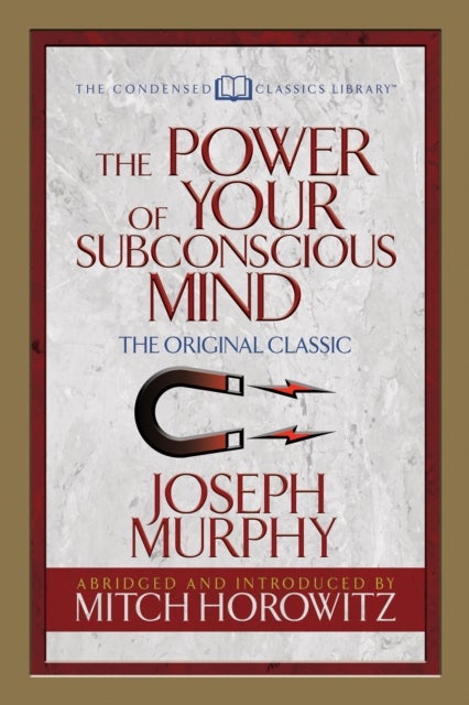 The Power of Your Subconscious Mind (Condensed Classics) - The Original Classic