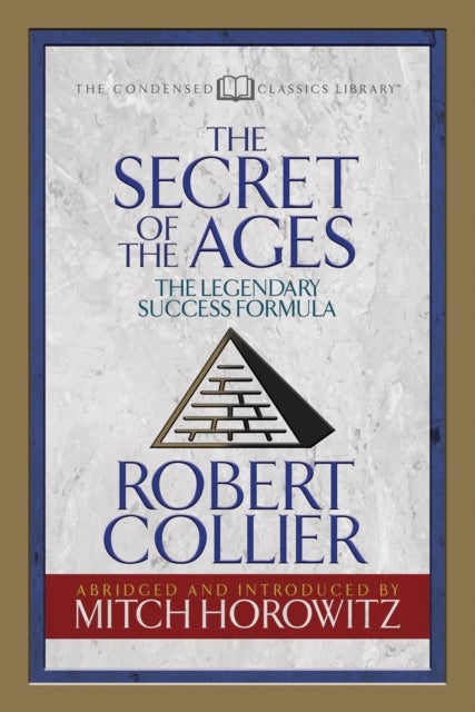 The Secret of the Ages (Condensed Classics) - The Legendary Success Formula