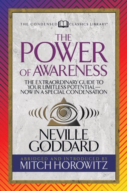 The Power of Awareness (Condensed Classics) - The Extraordinary Guide to Your Limitless Potential-Now in a Special Condensation