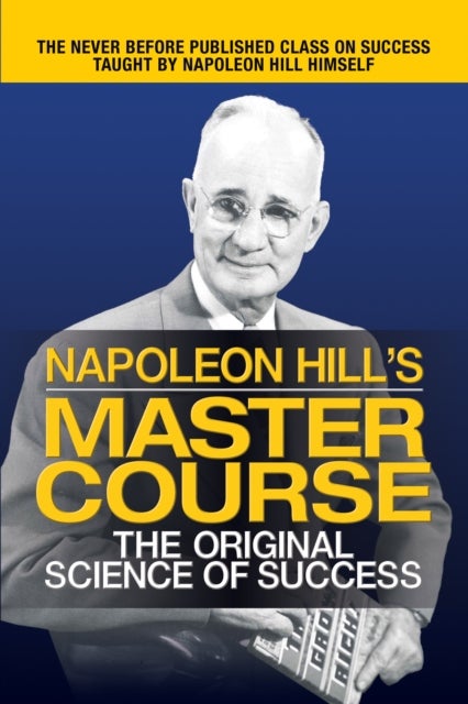 Napoleon Hill's Master Course - The Original Science of Success