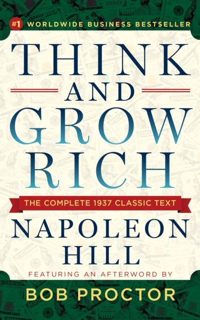 Think and Grow Rich - The Complete 1937 Classic Text Featuring an Afterword by Bob Proctor