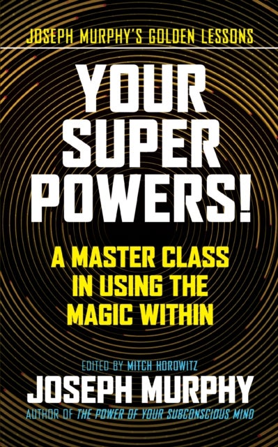 Your Super Powers! - A Master Class in Using the Magic Within