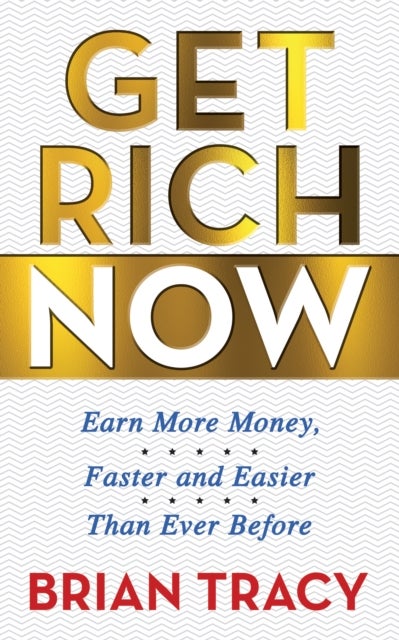 Get Rich Now - Earn More Money, Faster and Easier than Ever Before