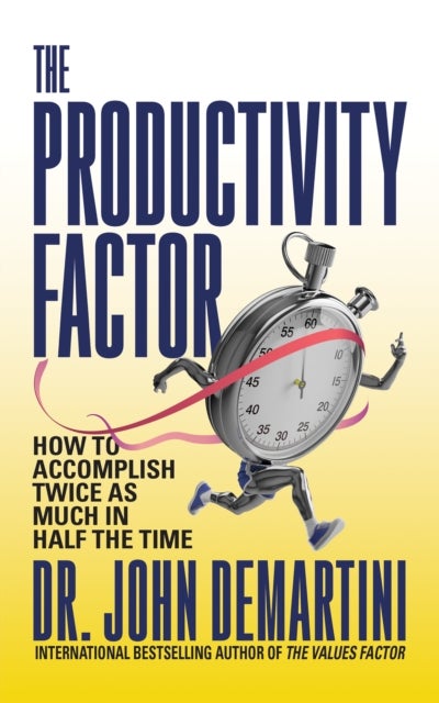 The Productivity Factor - How to Accomplish Twice as Much in Half the Time