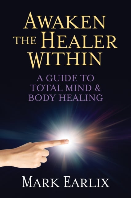 Awaken The Healer Within - A Guide to Total Mind & Body Healing