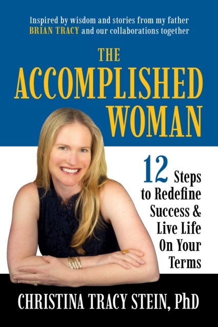 The Accomplished Woman - 12 Steps to Redefine Success and Live Life on Your Terms
