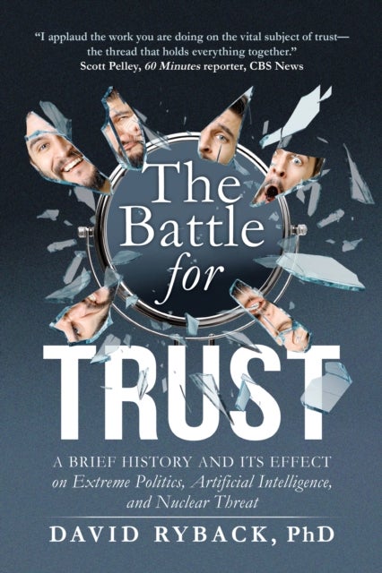 The Battle for Trust - A Brief History and its Effect on Extreme Politics, Artificial Intelligence, and Nuclear Threat