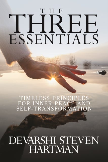 The Three Essentials - Timeless Principles for Inner Peace and Self-Transformation