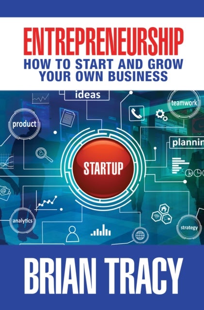 Entrepreneurship - How to Start and Grow Your Own Business