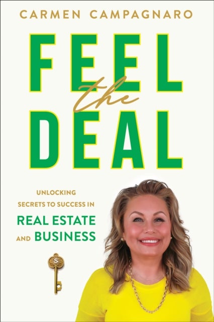Feel the Deal - Unlocking Secrets to Success in Real Estate and Business
