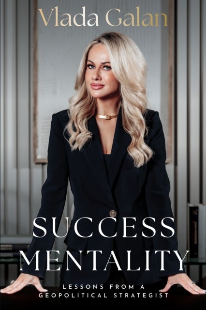 Success Mentality - Lessons From a Geopolitical Strategist