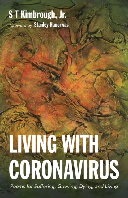 Living with Coronavirus - Poems for Suffering, Grieving, Dying, and Living