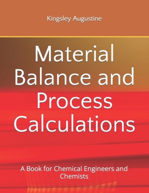 Material Balance and Process Calculations - A Book for Chemical Engineers and Chemists