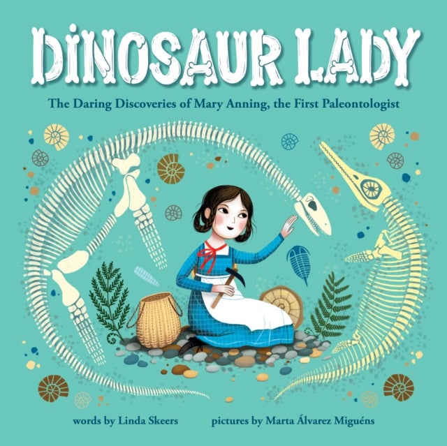 Dinosaur Lady - The Daring Discoveries of Mary Anning, the First Paleontologist