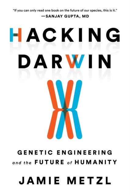 Hacking Darwin - Genetic Engineering and the Future of Humanity