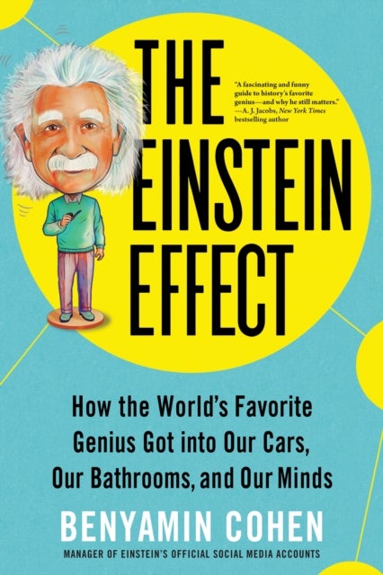 The Einstein Effect - How the World's Favorite Genius Got into Our Cars, Our Bathrooms, and Our Minds