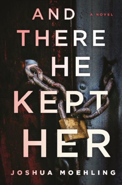 And There He Kept Her - A Novel