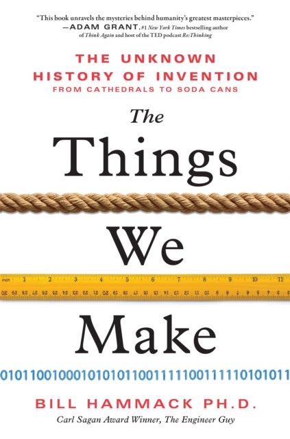 The Things We Make - The Unknown History of Invention from Cathedrals to Soda Cans