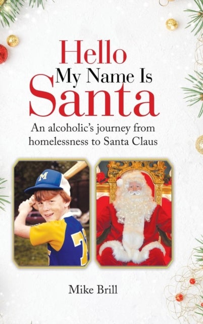 Hello My Name Is Santa - An Alcoholic's Journey from Homelessness to Santa Claus