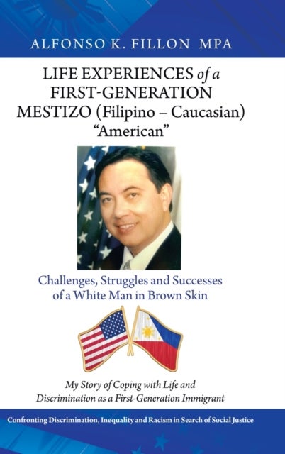 Life Experiences of a First-Generation Mestizo (Filipino - Caucasian) "American" - Challenges, Struggles and Successes of a White Man in Brown Skin