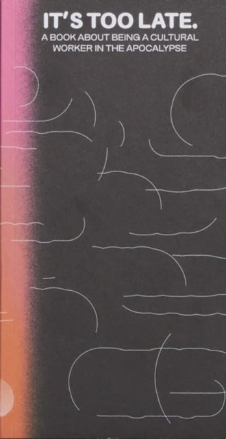 It's Too Late. Do It Anyway!