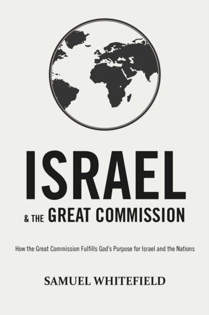 Israel and the Great Commission - How the Great Commission Fulfills God's Purpose for Israel and the Nations