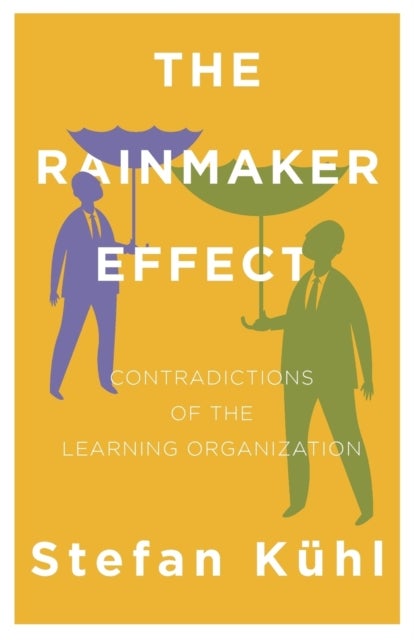 The Rainmaker Effect - Contradictions of the Learning Organization