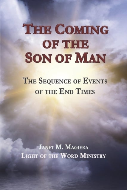 The Coming of the Son of Man - The Sequence of Events of the End Times