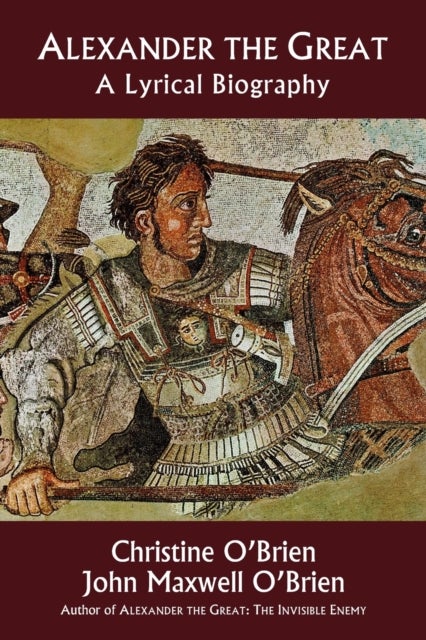 Alexander the Great - A Lyrical Biography
