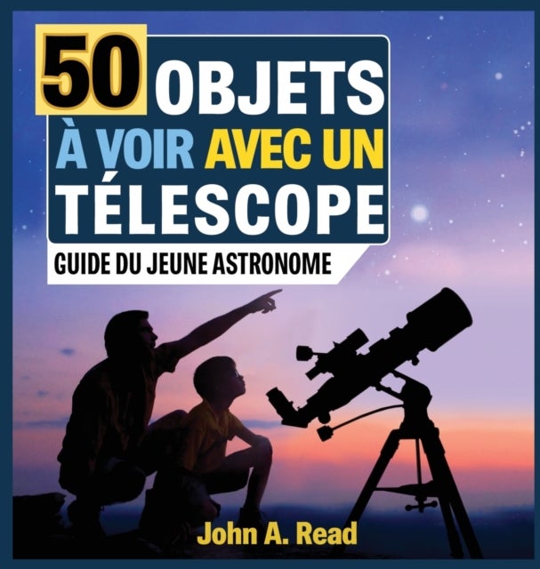 50 Objets ? voir avec un t?lescope - Guide du jeune astronome