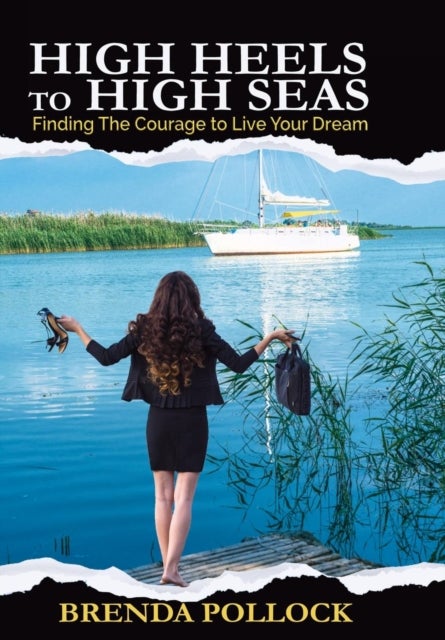 HIGH HEELS to HIGH SEAS - Finding The Courage to Live Your Dream