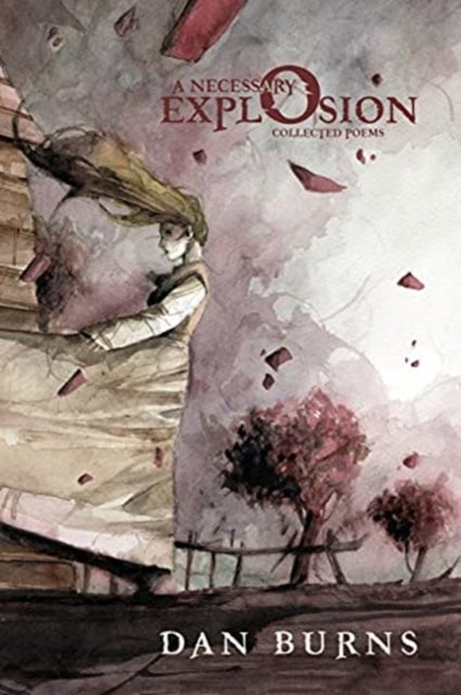 A Necessary Explosion - Collected Poems