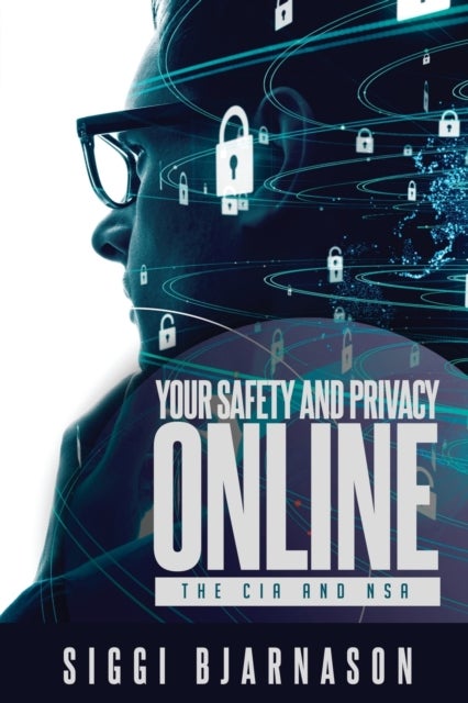 Your Safety and Privacy Online - The CIA and NSA