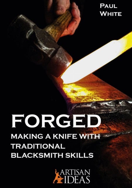 Forged - Making a Knife with Traditional Blacksmith Skills