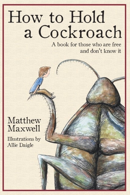 How To Hold a Cockroach - A book for those who are free and don't know it