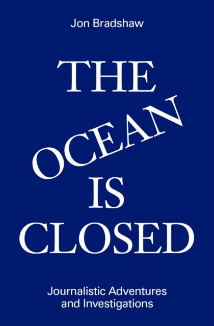 The Ocean Is Closed - Journalistic Adventures and Investigations