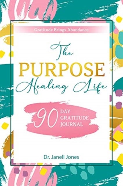 The Purpose Healing Life - 90-Day Gratitude Journal