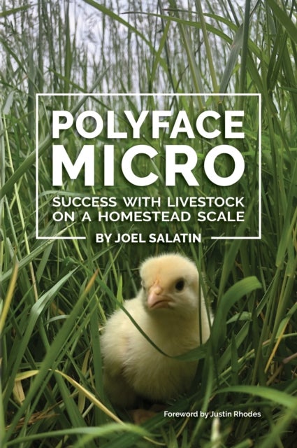 Polyface Micro - Success with Livestock on a Homestead Scale