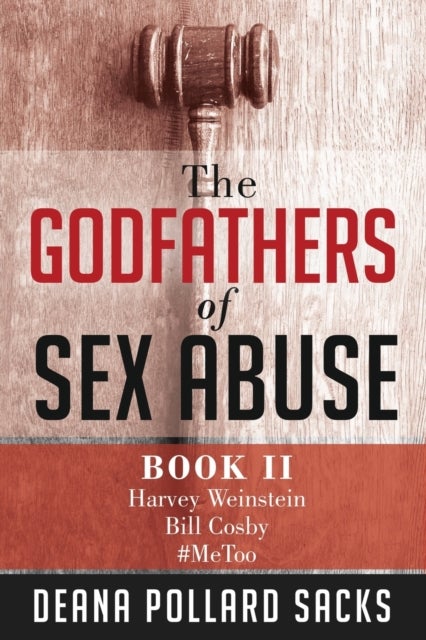 The Godfathers of Sex Abuse, Book II - Harvey Weinstein, Bill Cosby, #MeToo