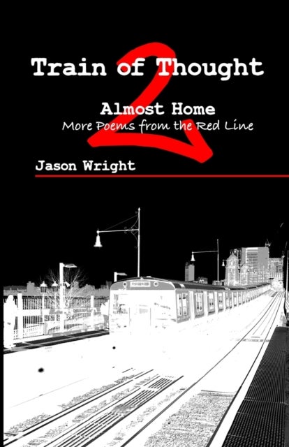 Train of Thought 2 - Almost Home; More Poems from the Red Line