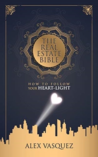 The Real Estate Bible - How To Follow Your Heart Light