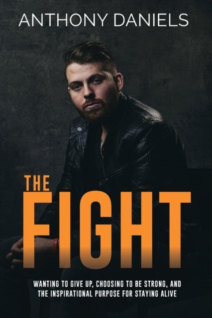 The Fight - Wanting to Give Up, Choosing to Be Strong, and the Inspirational Purpose for Staying Alive