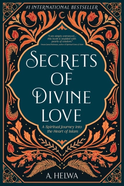 Secrets of Divine Love - A Spiritual Journey into the Heart of Islam