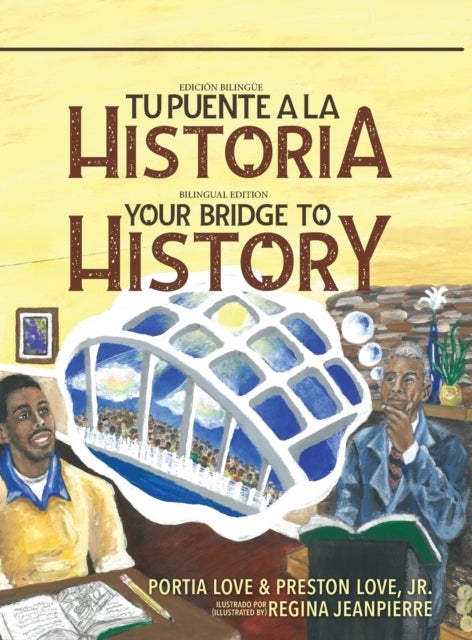 Your Bridge to History - Tu puente a la historia: (Bilingual Edition: English and Spanish)