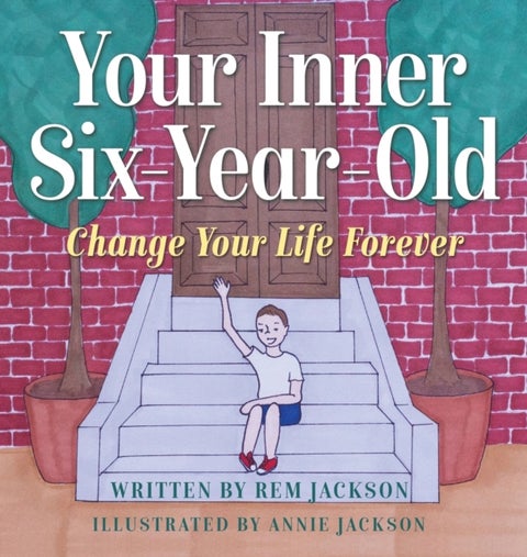 Your Inner Six Year Old - Change Your Life Forever