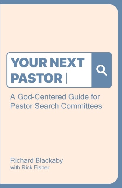 Your Next Pastor - A God-Centered Guide for Pastor Search Committees