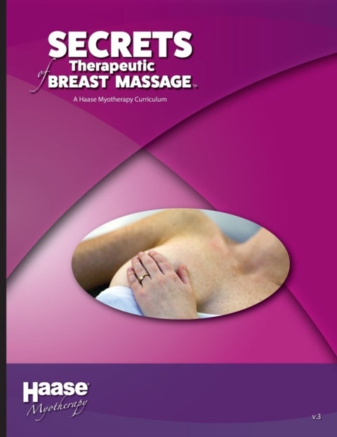 Secrets of Therapeutic Breast Massage - A Haase Myotherapy Course Curriculum