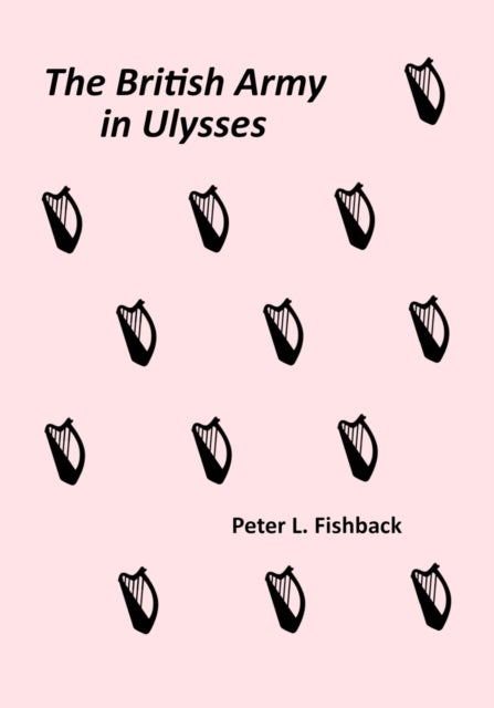The British Army in Ulysses - Volume II of The British Army on Bloomsday