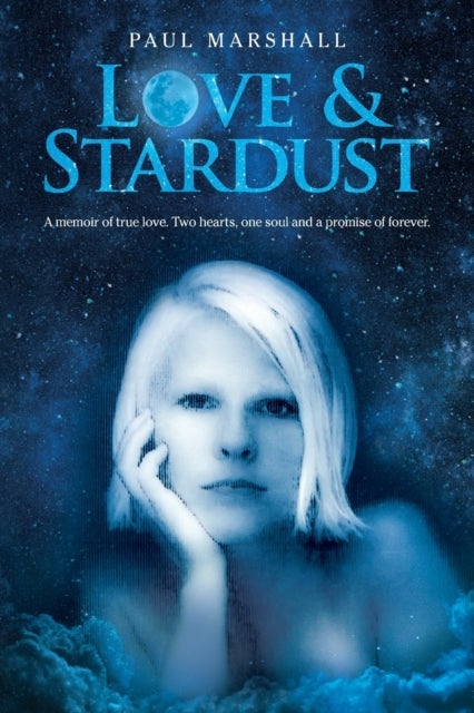 Love & Stardust - A memoir of true love. Two hearts, one soul and a promise of forever.