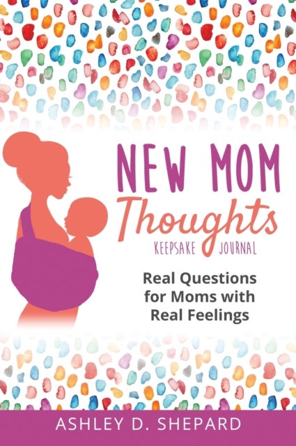 New Mom Thoughts - Real Questions for Moms with Real Feelings